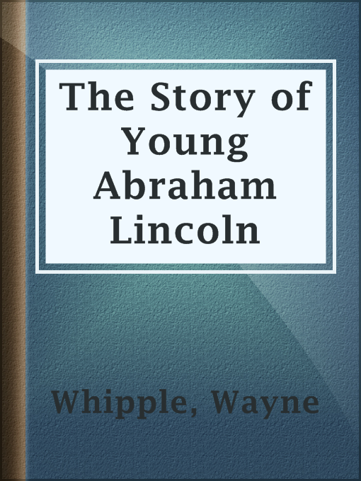 Title details for The Story of Young Abraham Lincoln by Wayne Whipple - Available